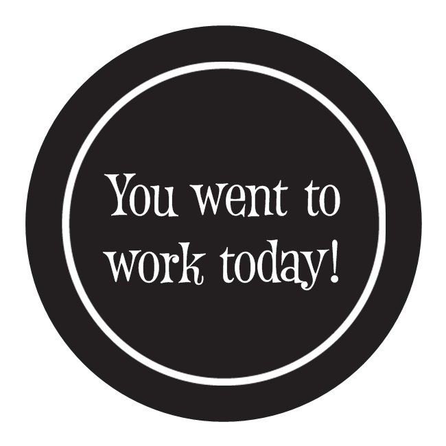 Adult Sticker - You went to work today! - SARAH FADER